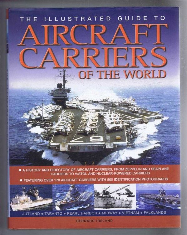 The Illustrated Guide to Aircraft Carriers of the World: A History and Directory of Aircraft Carriers, From Zeppelin and Seaplane Carriers to Vistol and Nuclear-Powered Carriers