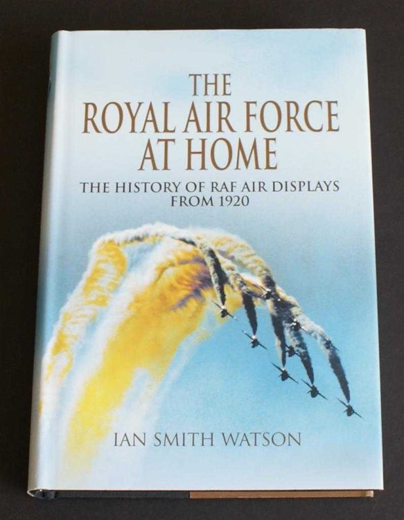 The Royal Air Force at Home: the History of RAF Air Displays from 1920