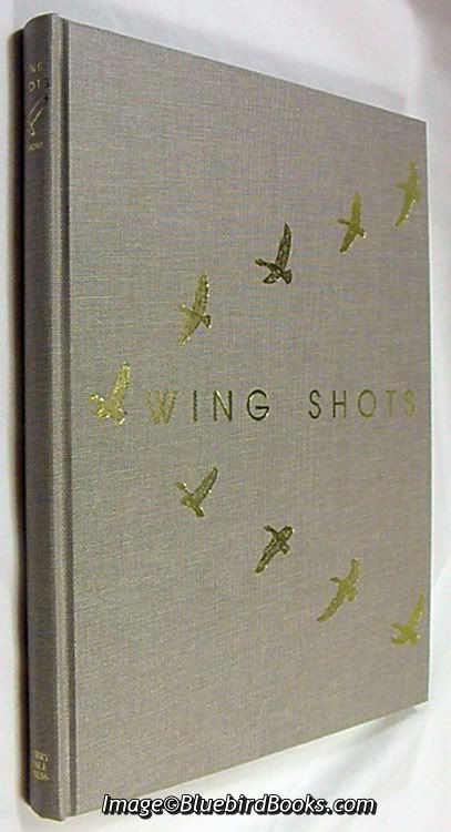 Wing Shots A Series of Camera Studies of American Game Birds and Other Birds of Field & Stream on the Wing