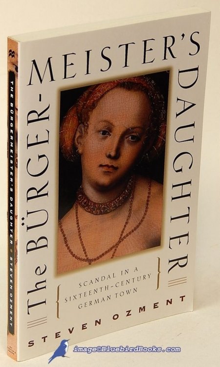 The Burgermeister's Daughter: Scandal in a Sixteenth-Century German Town