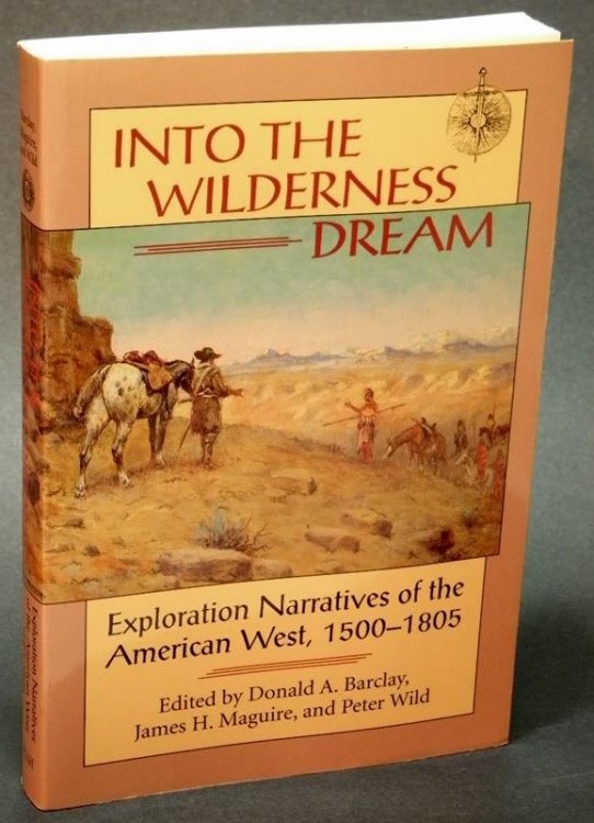 Into The Wilderness Dream: Exploration Narratives of the American West 1500-1805