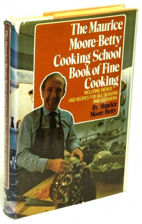 The Maurice Moore-Betty Cooking School Book of Fine Cooking