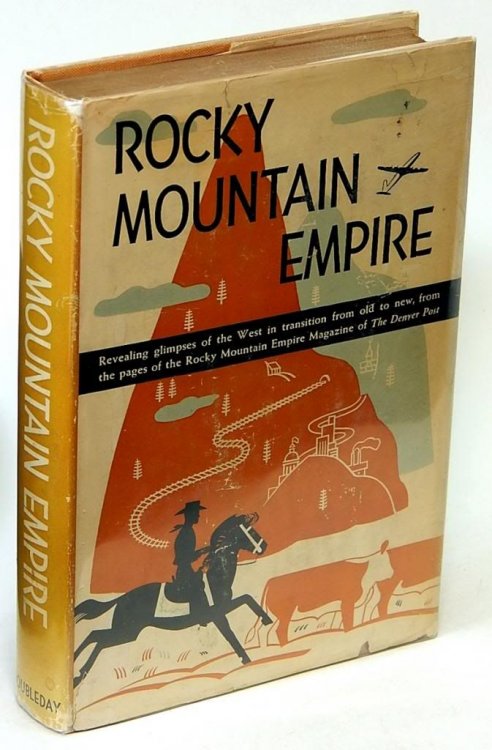 Rocky Mountain Empire: Revealing glimpses of the West in transition from old to new, from the pages of the Rocky Mountain Empire Magazine of the Denver Post. (with signed letter from the editor and publisher of The Denver Post)