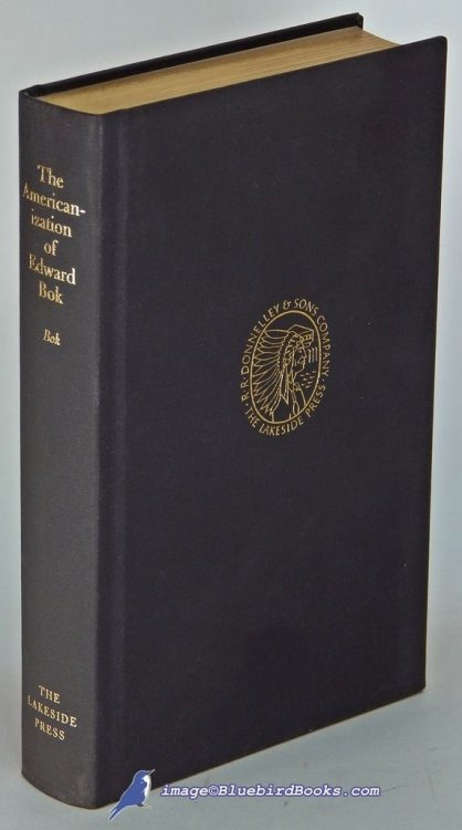 The Americanization of Edward Bok: The Autobiography of a Dutch Boy Fifty Years After (Lakeside Classics No. 98)