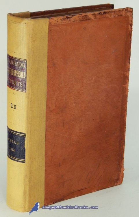 Cases Argued and Determined in the Colorado Court of Appeals at the April and September Terms, A. D. 1914: Volume 26