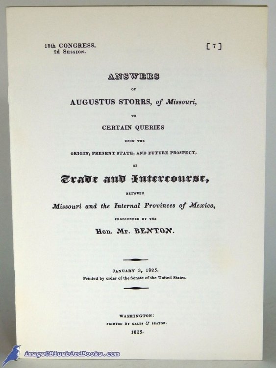 Answers of Augustus Storrs, of Missouri, to Certain Queries Upon the Origin, Present State, and Future Prospect, of Trade and Intercourse, Between Missouri and the Internal Provinces of Mexico, Propounded by the Hon. Mr. Benton