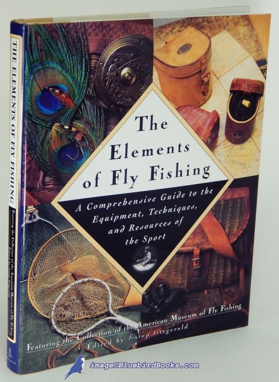 The Elements of Fly Fishing: A Comprehensive Guide to the Equipment, Techniques, and Resources of the Sport