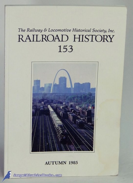 Railroad History 153: The Railway & Locomotive Historical Society (Autumn, 1985)