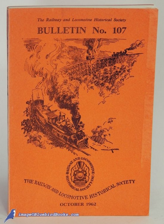 The Railway & Locomotive Historical Society, Bulletin No. 107 (October, 1962)