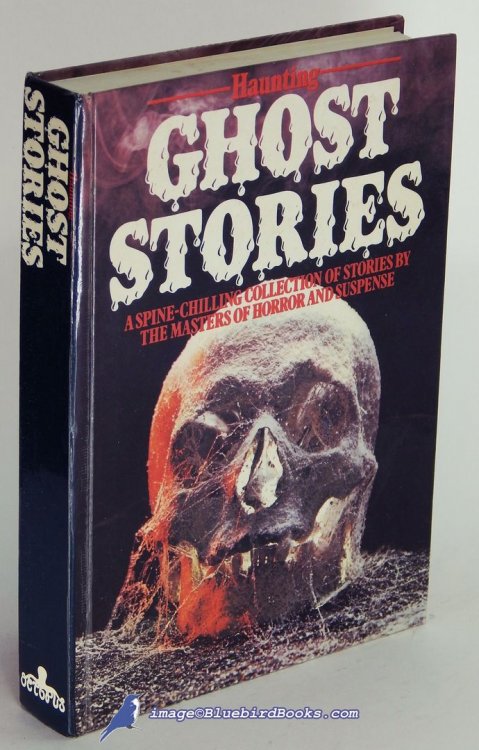 Ghost Stories: A Spine-Chilling Collection of Stories by the Masters of Horror and Suspense