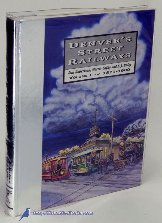 Denver's Street Railways: Volume I, 1871-1900--Not an Automobile in Sight