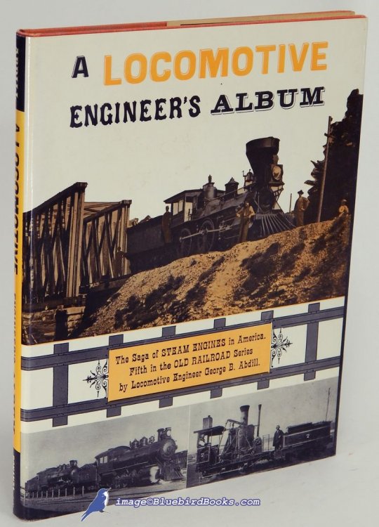 A Locomotive Engineer's Album: The Saga of Steam Engines in America, Fifth in the Old Railroad Series
