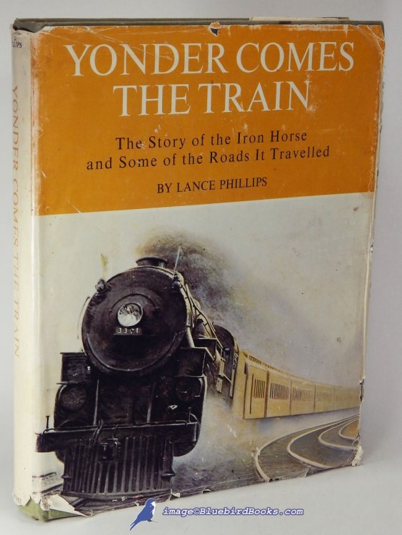 Yonder Comes the Train: The Story of the Iron Horse and Some of the Roads It Travelled