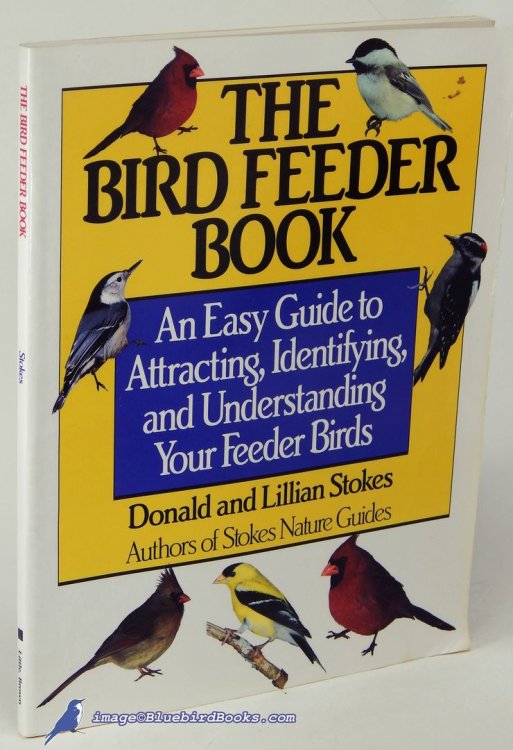 The Bird Feeder Book: An Easy Guide to Attracting, Indentifying, and Understanding Your Feeder Birds
