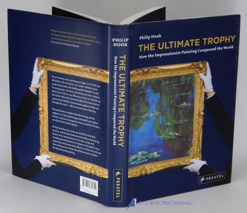 The Ultimate Trophy: How the Impressionist Painting Conquered the World