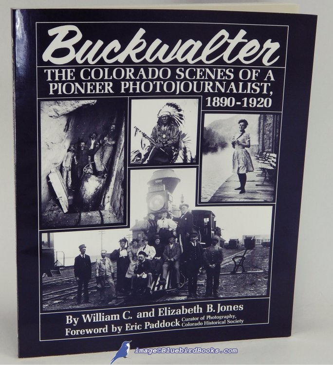 Buckwalter: The Colorado Scenes of a Pioneer Photojournalist, 1890-1920