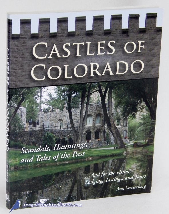 Castles of Colorado: Scandals, Hauntings and Tales of the Past .And for the visitor, Lodging, Tastings and Tours