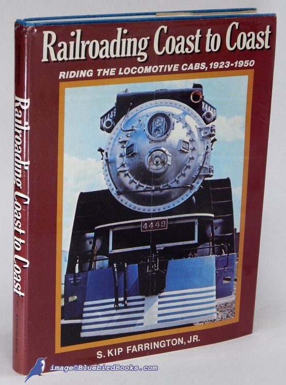 Railroading Coast to Coast: Riding the Locomotive Cabs - Steam, Electric and Diesel 1923 - 1950