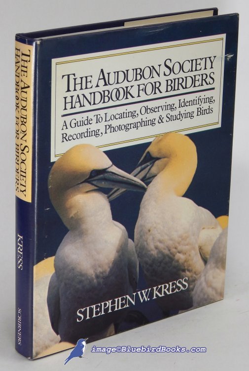 The Audubon Society Handbook for Birders: A Guide to Locating, Observing, Identifying, Recording, Photographing & Studying Birds