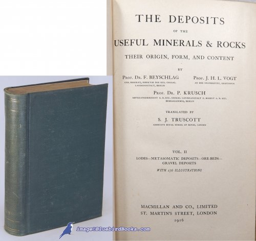 The Deposits of the Useful Minerals & Rocks. Their Origin, Form, and Content, Vol. II: Lodes-Metasomatic Deposits-Ore Beds-Gravel Deposits (Vol. II only, of 3)