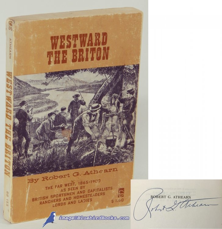 Westward the Briton: The Far West, 1865-1900 As Seen by British Sportsmen and Capitalists, Ranchers and Homesteaders, Lords and Ladies (Bison Book #155)