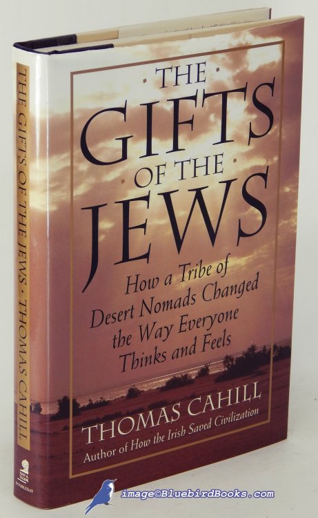 The Gifts of the Jews: How a Tribe of Desert Nomads Changed the Way Everyone Thinks and Feels (The Hinges of History series)
