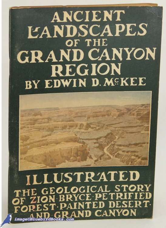 Ancient Landscapes of the Grand Canyon Region: The Geology of Grand Canyon, Zion, Bryce, Petrified Forest, and Painted Desert