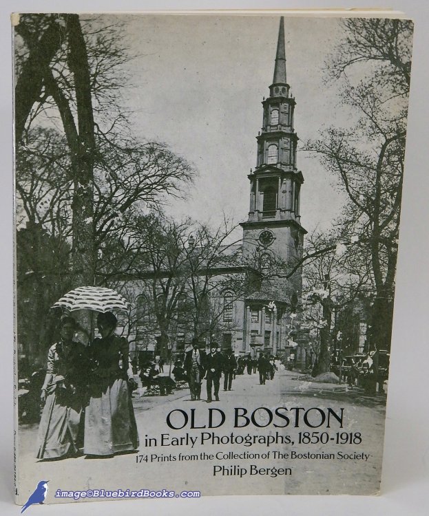 Old Boston in Early Photographs, 1850-1918: 174 Prints from the Collection of The Bostonian Society