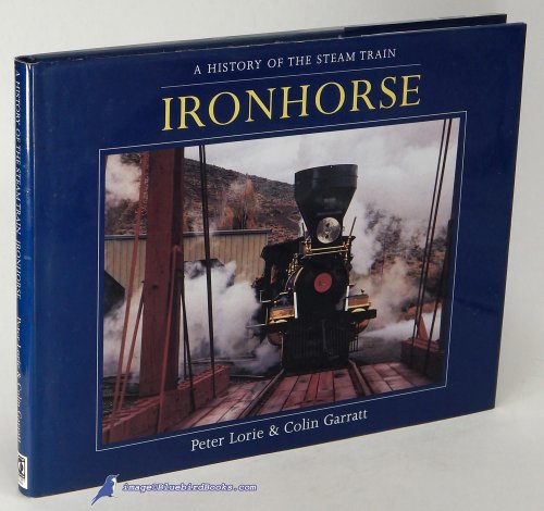 Ironhorse: A History of the Steam Train