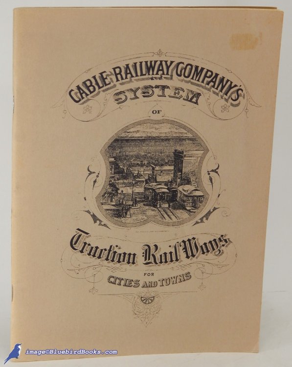 Cable Railway Company's System of Traction Railways for Cities and Towns (1973 Facsimile Edition)