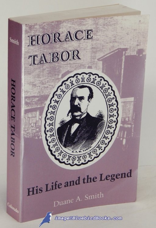 Horace Tabor: His Life and Legend