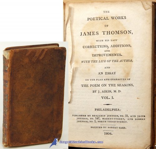 The Poetical Works of James Thomson: With his last corrections, additions, and improvements. With the life of the author and an essay on the plan and character of the poem on the seasons
