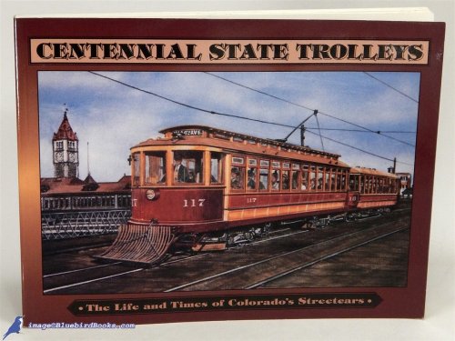 Centennial State Trolleys: The Life and Times of Colorado's Streetcars