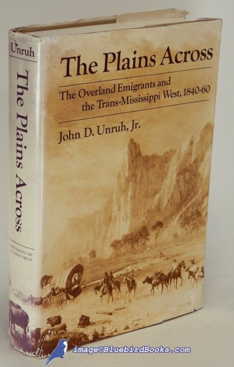 The Plains Across: The Overland Emigrants and the Trans-Mississippi West, 1840-60