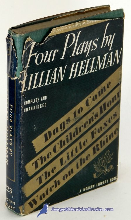 Four Plays By Lillian Hellman: The Children's Hour, Days to Come, The Little Foxes and Watch on the Rhine (First Modern Library Edition, ML #223.1)