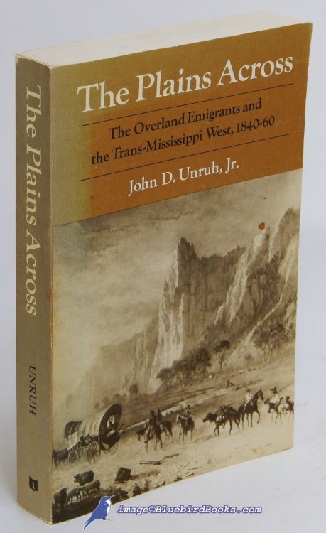 The Plains Across: The Overland Emigrants and the Trans-Mississippi West, 1840-60