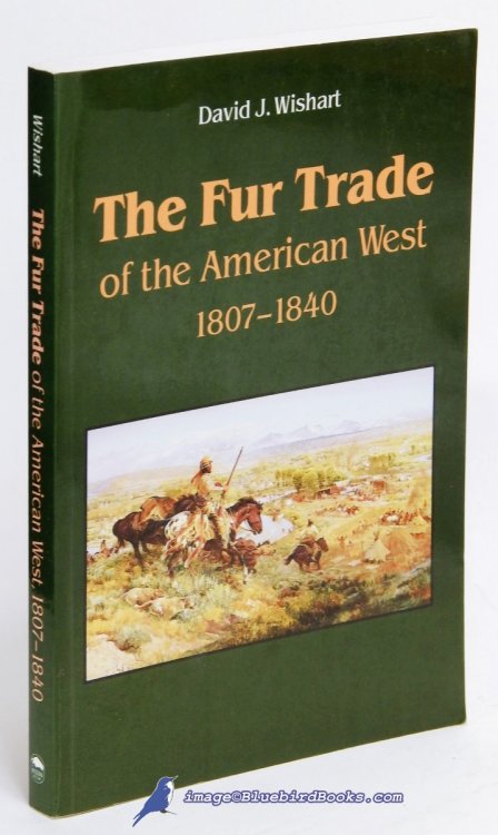 The Fur Trade of the American West, 1807-1840: A Geographical Synthesis