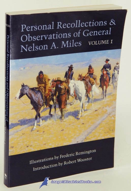 Personal Recollections and Observations of General Nelson A. Miles: Embracing a Brief View of the Civil War, Or from New England to the Golden Gate, Volume 1 only (of 2)