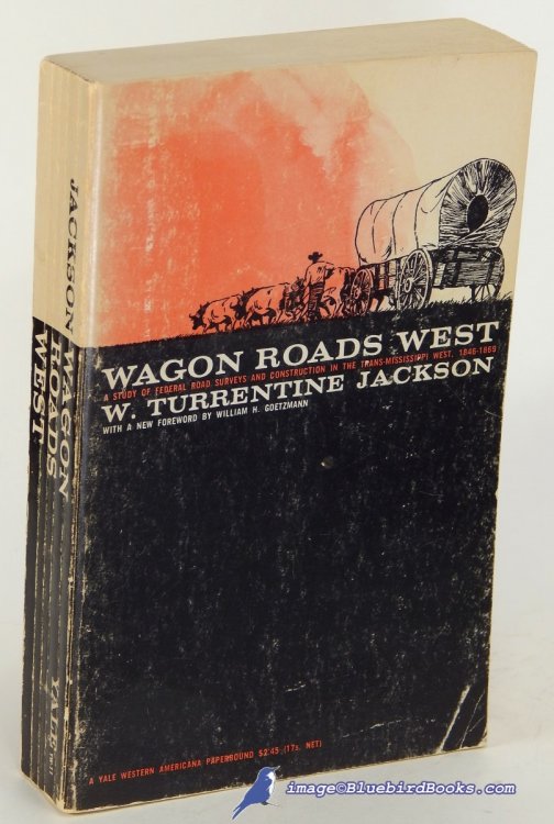 Wagon Roads West: A Study of Federal Road Surveys and Construction in the Trans-Mississippi West, 1846-1869