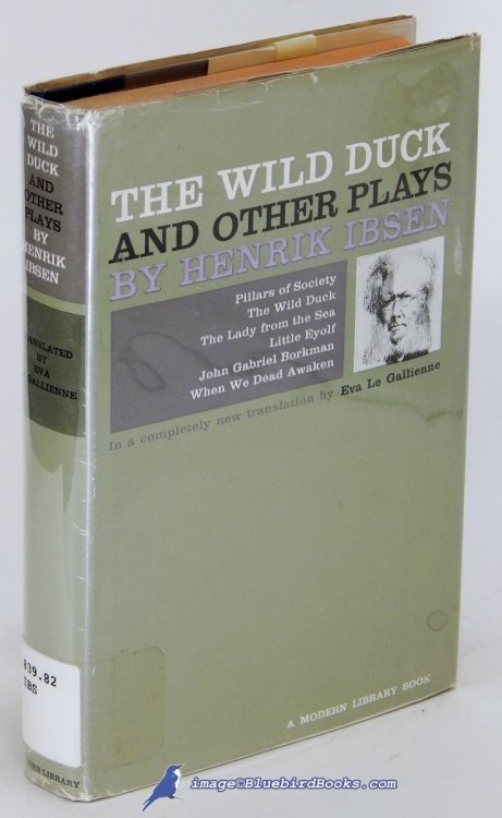 The Wild Duck and Other Plays by Henrik Ibsen: Pillars of Society, The Wild Duck, The Lady from the Sea, Little Eyolf, John Gabriel Borkman and When We Dead Awaken (Modern Library #307.1)