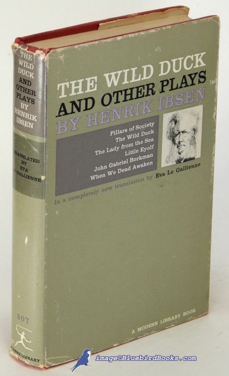 The Wild Duck and Other Plays by Henrik Ibsen: Pillars of Society, The Wild Duck, The Lady from the Sea, Little Eyolf, John Gabriel Borkman and When We Dead Awaken (Modern Library #307.1)