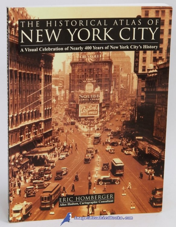 The Historical Atlas of New York City: A Visual Celebration of Nearly 400 Years of New York City's History