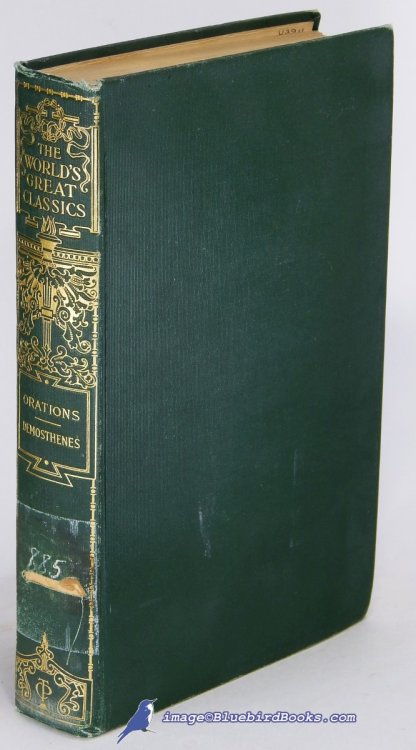 Orations of Demosthenes: Pronounced to Excite Athenians Against Philip, King of Macedon; and on Occasions of Public Deliberation, Revised Edition (The World's Great Classics series)