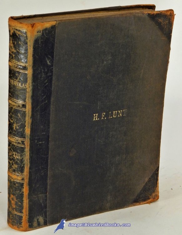 St. Nicholas Magazine (Volume XIII, Part I) Six Issues Bound into One Volume: An Illustrated Magazine for Young Folks. November, 1885 to April, 1886 (First appearance of parts of Burnett's Little Lord Fauntleroy)