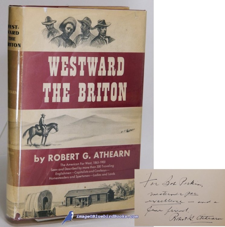 Westward the Briton: The American Far West, 1865-1900, Seen and Described by More Than 300 Traveling Englishmen -- Capitalists and Cowboys -- Homesteaders and Sportsmen -- Ladies and Lords (signed first edition)