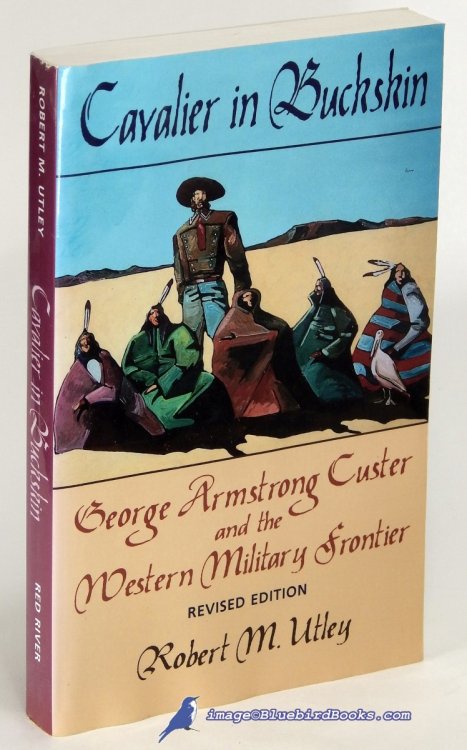 Cavalier in Buckskin: George Armstrong Custer and the Western Military Frontier, Revised Edition (Number 1 in Oklahoma Western Biographies series)