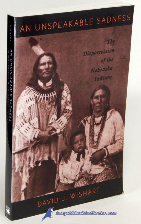 An Unspeakable Sadness: The Dispossession of the Nebraska Indians