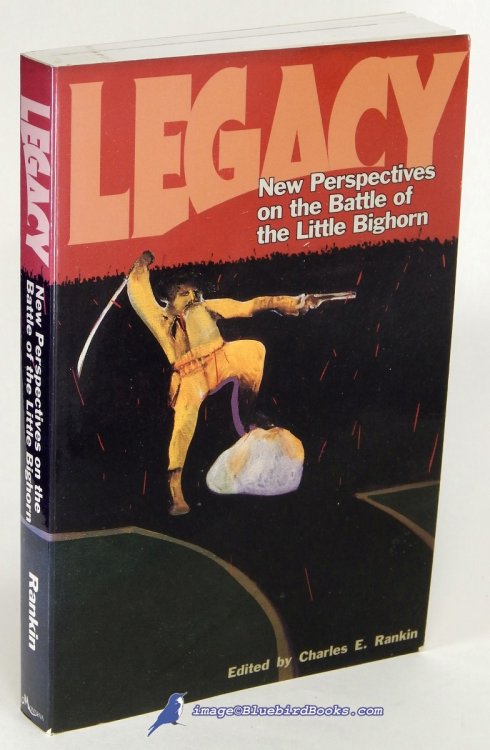 Legacy: New Perspectives on the Battle of the Little Bighorn