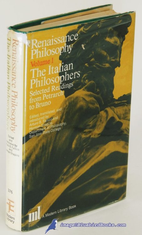 Renaissance Philosophy, Volume I: The Italian Philosophers, Selected from Readings from Petrarch to Bruno (First Modern Library Edition, ML #376.1)