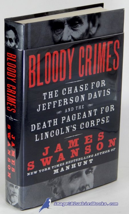 Bloody Crimes: The Chase for Jefferson Davis and the Death Pageant for Lincoln's Corpse